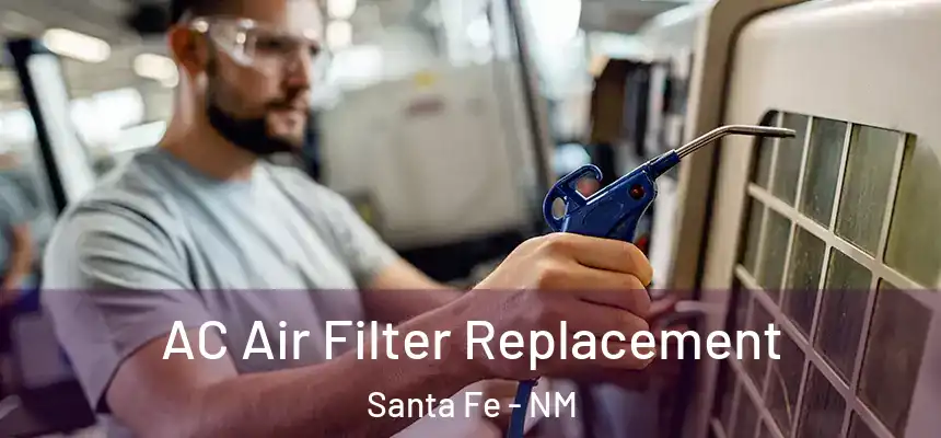 AC Air Filter Replacement Santa Fe - NM