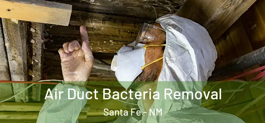 Air Duct Bacteria Removal Santa Fe - NM