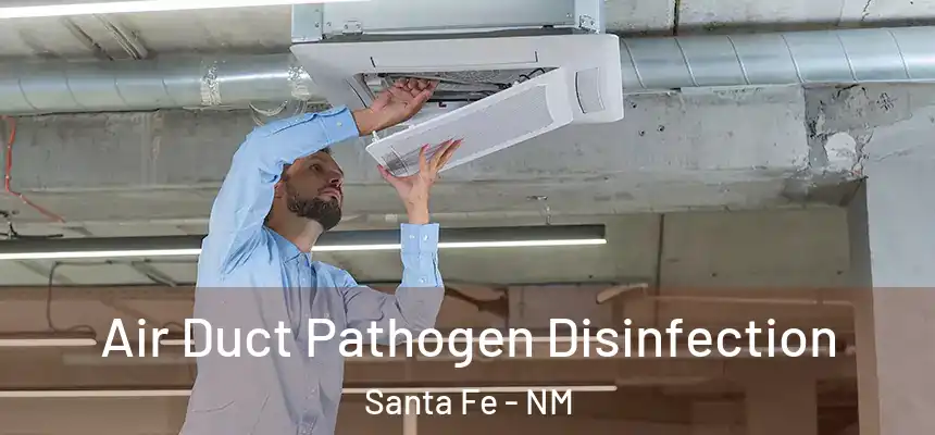Air Duct Pathogen Disinfection Santa Fe - NM