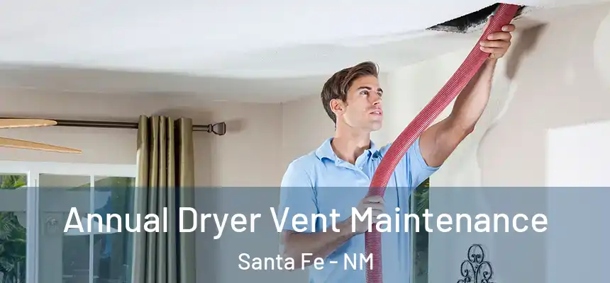 Annual Dryer Vent Maintenance Santa Fe - NM