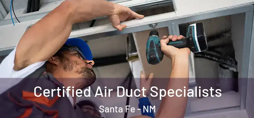 Certified Air Duct Specialists Santa Fe - NM