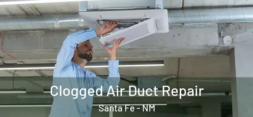 Clogged Air Duct Repair Santa Fe - NM