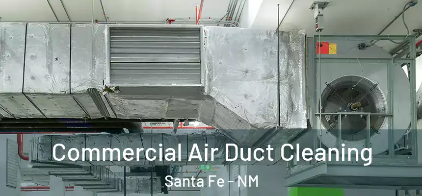 Commercial Air Duct Cleaning Santa Fe - NM