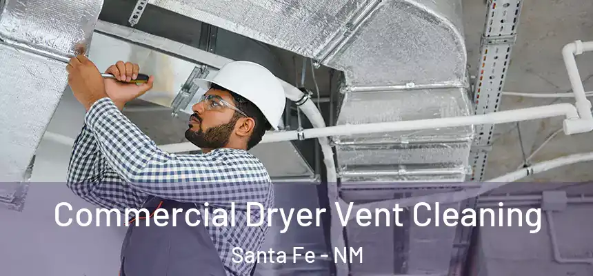 Commercial Dryer Vent Cleaning Santa Fe - NM