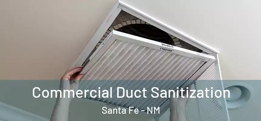 Commercial Duct Sanitization Santa Fe - NM