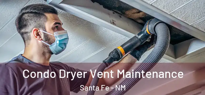 Condo Dryer Vent Maintenance Santa Fe - NM