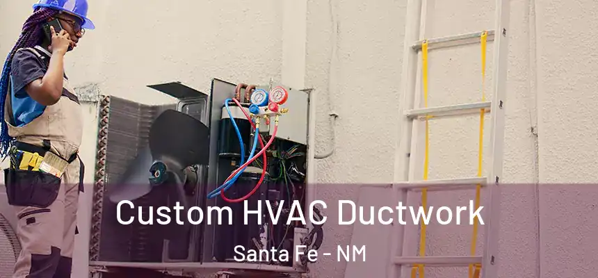 Custom HVAC Ductwork Santa Fe - NM