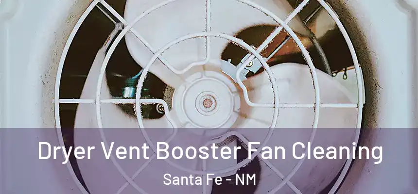 Dryer Vent Booster Fan Cleaning Santa Fe - NM