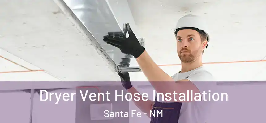 Dryer Vent Hose Installation Santa Fe - NM