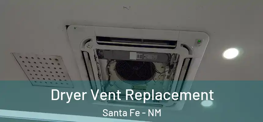 Dryer Vent Replacement Santa Fe - NM