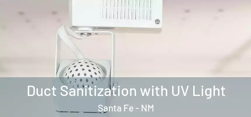  Duct Sanitization with UV Light Santa Fe - NM