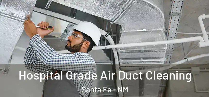 Hospital Grade Air Duct Cleaning Santa Fe - NM