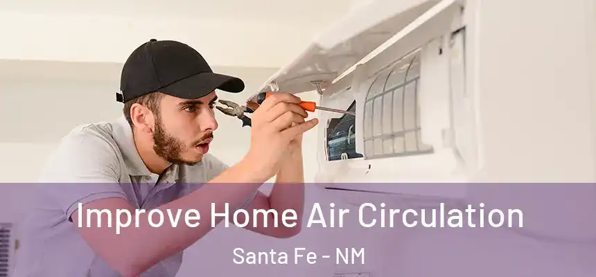Improve Home Air Circulation Santa Fe - NM