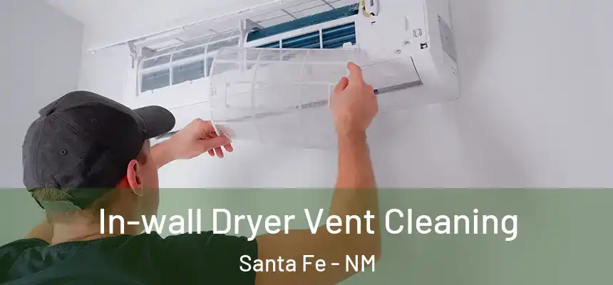 In-wall Dryer Vent Cleaning Santa Fe - NM