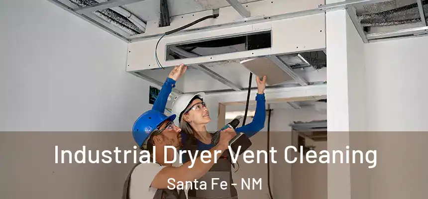 Industrial Dryer Vent Cleaning Santa Fe - NM