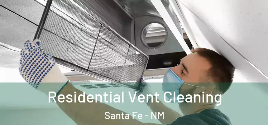 Residential Vent Cleaning Santa Fe - NM