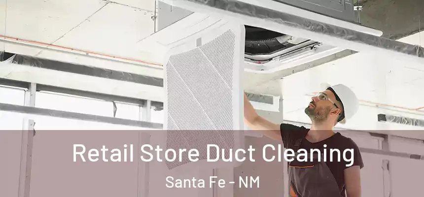 Retail Store Duct Cleaning Santa Fe - NM