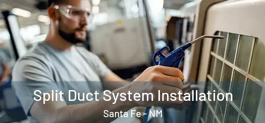  Split Duct System Installation Santa Fe - NM