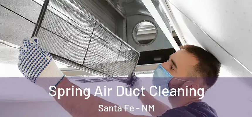 Spring Air Duct Cleaning Santa Fe - NM