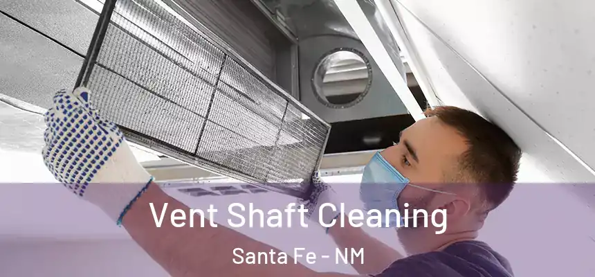 Vent Shaft Cleaning Santa Fe - NM