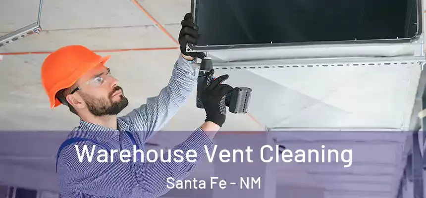 Warehouse Vent Cleaning Santa Fe - NM