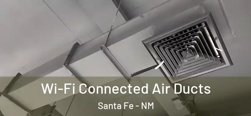 Wi-Fi Connected Air Ducts Santa Fe - NM